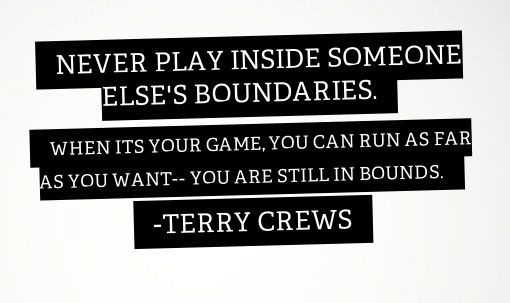 Never play inside someone else's boundaries. WHEN...