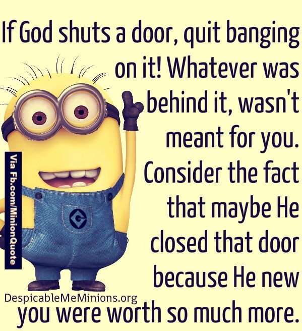 If God shuts a door, quit banging on it! Whatever...