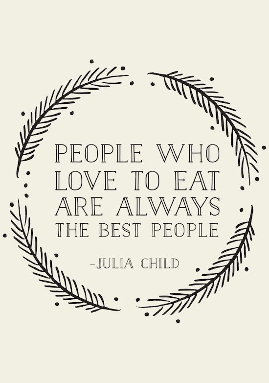 People who love to eat are always the best people....