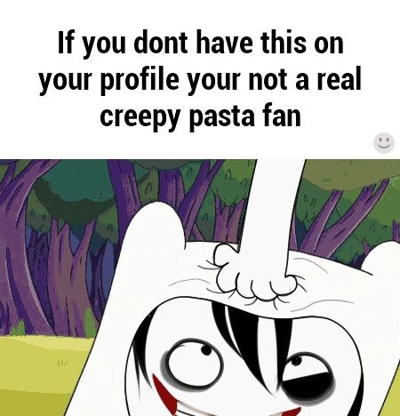 'Real creepypasta fan'<= I think I've pinned th...