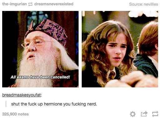 When they figured out just how annoying Hermione w...