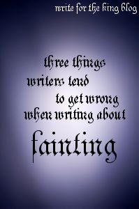 Three Things to Remember when Writing about Fainti...