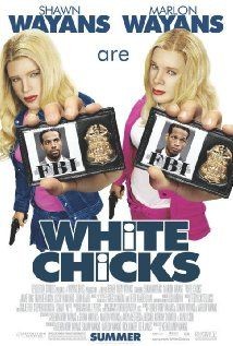 White Chicks - I'm going out on a limb here, but I...