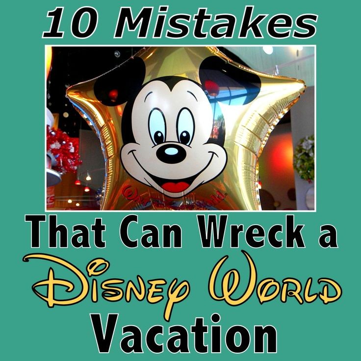 10 Mistakes that can wreck a Disney World vacation...