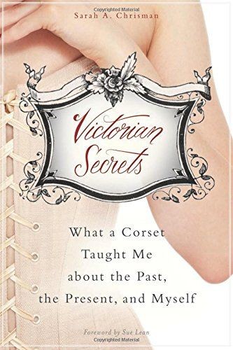 Victorian Secrets: What a Corset Taught Me about t...