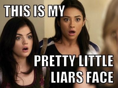This is my PLL face, legit. (gets me ever single t...