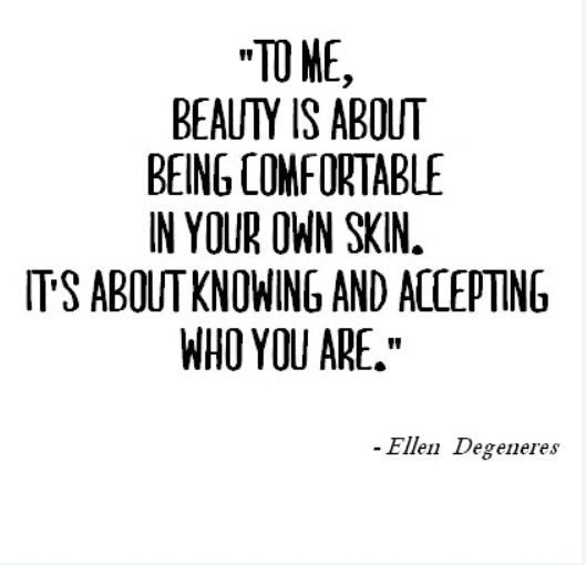 Beauty is about being comfortable in your own skin...