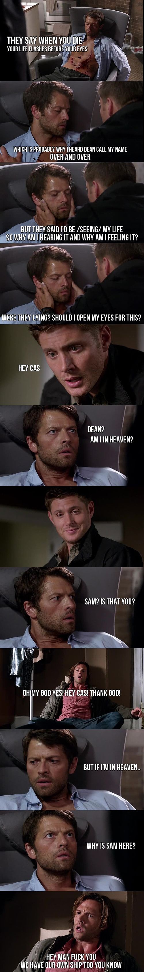 "But if I'm in Heaven... why is Sam here?" ||| Sup...