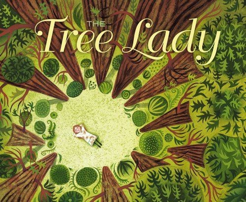 The Tree Lady: The True Story of How One Tree-Lovi...