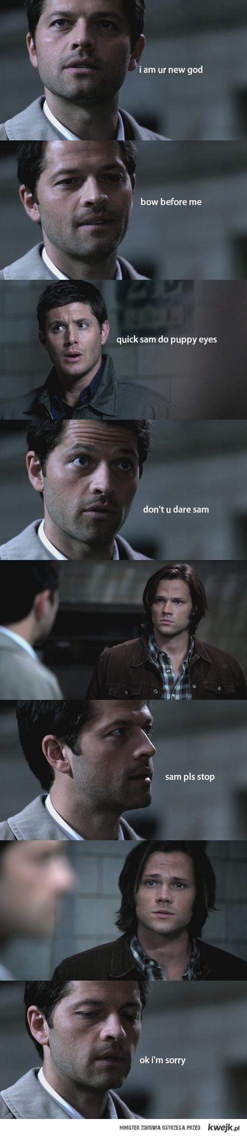 Sam's puppy eyes, they can solve anything.