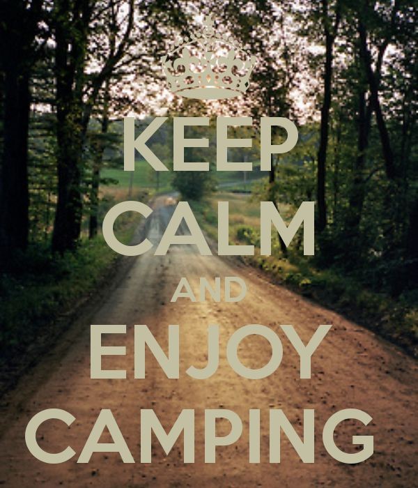 KEEP CALM AND ENJOY CAMPING. . . makes a big diffe...