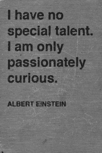 I have no special talent. I am only passionately c...