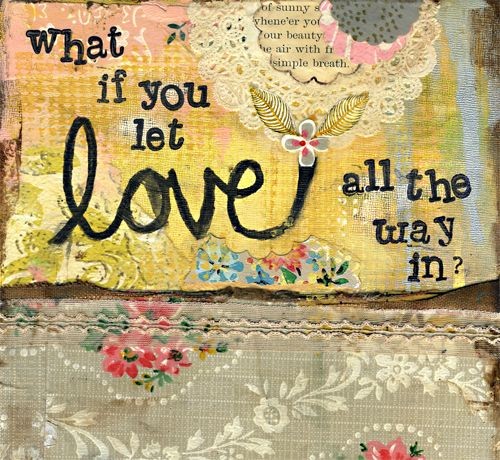 "What if you let love all the way in?" | Kelly Rae...