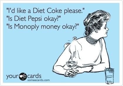 Id like a Diet Coke please. Is Diet Pepsi okay? Is...