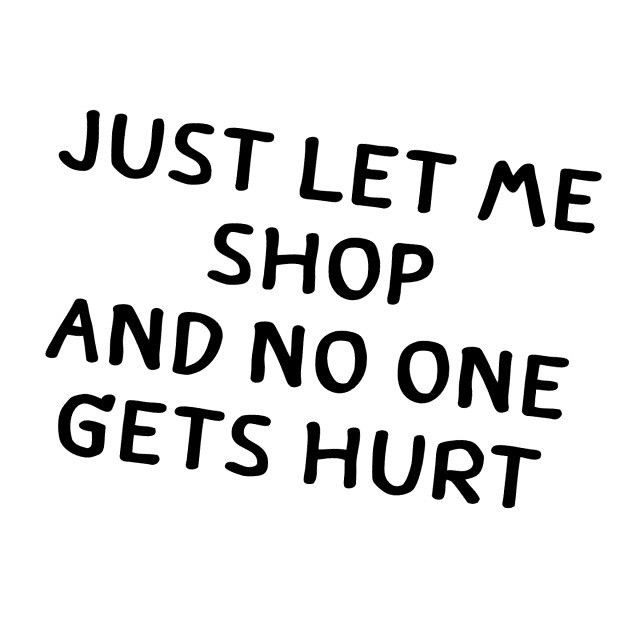Just let me shop....