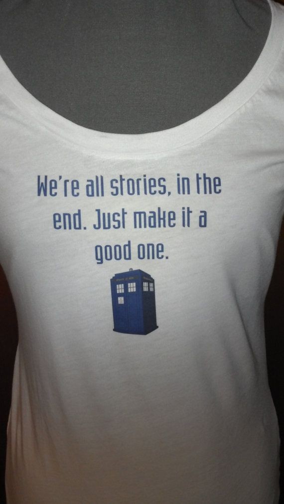 Doctor Who Shirt:  We're all stories, in the end....