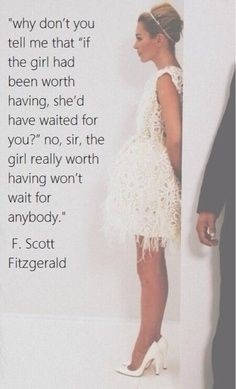 "A girl worth having won't wait for anybody" and 1...