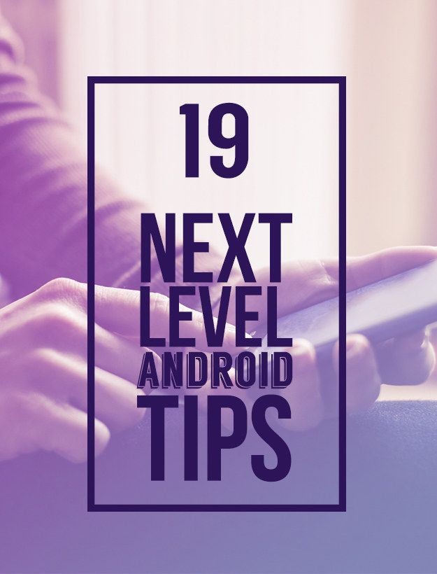19 Tips To Make The Most Of Your Android Device
