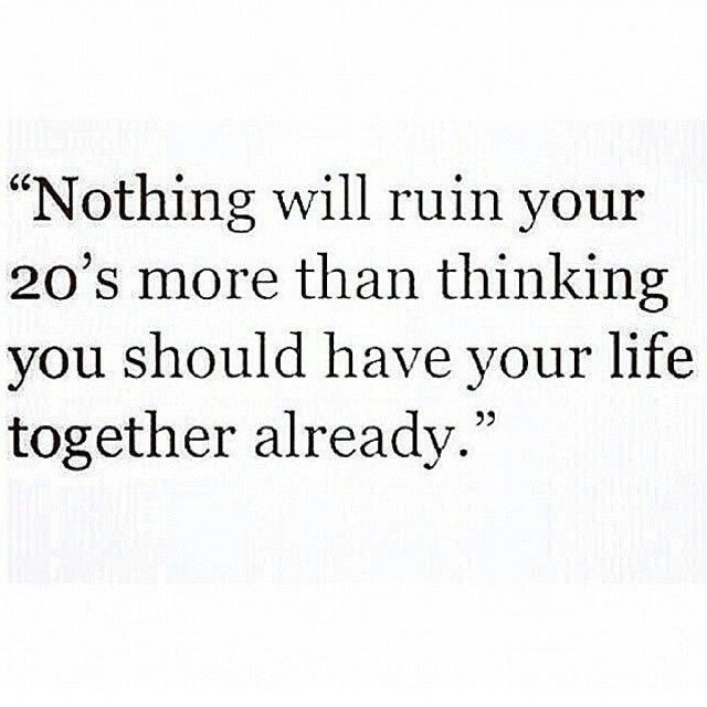 Nothing will ruin your 20's more than thinking you...