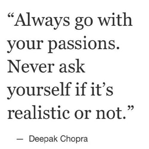 "Always go with your #passion. Never ask yourself...