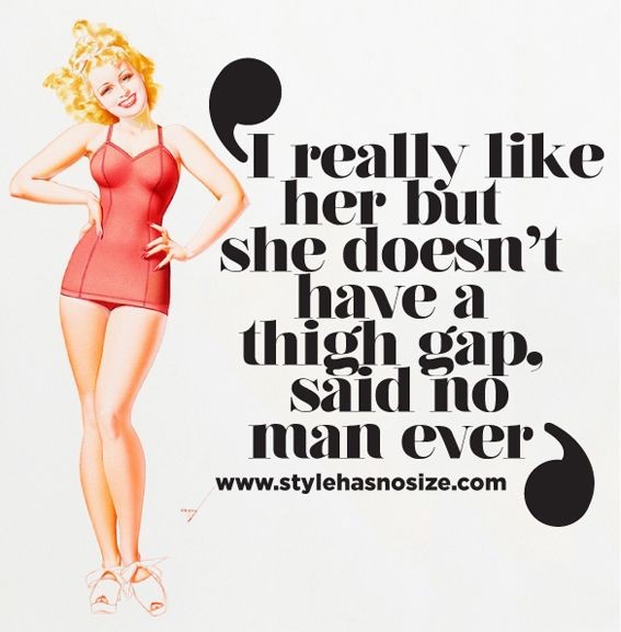 And this is totally true. The "thigh gap" is a fad...