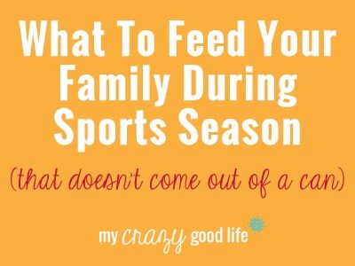 What To Feed Your Family During Sports Season &#82...