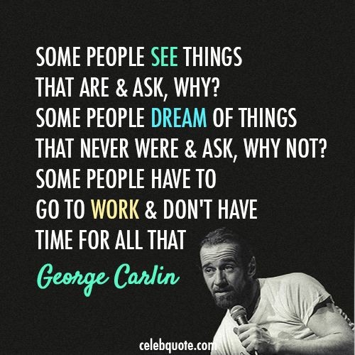 Wise Quotes From George Carlin: "Some people see t...