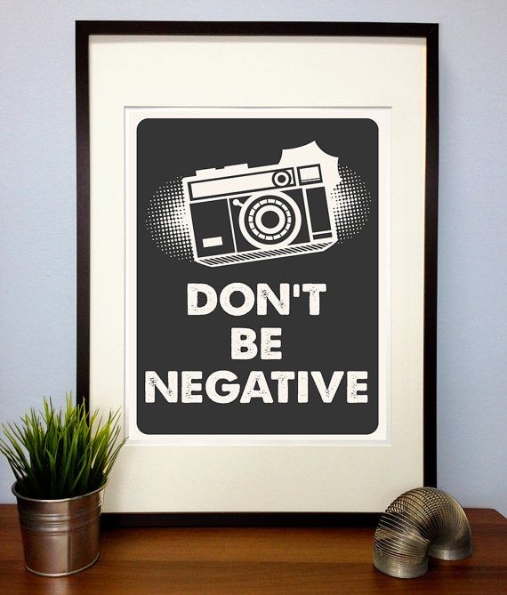 Funny Photography Poster Print Quote - Dont Be Neg...