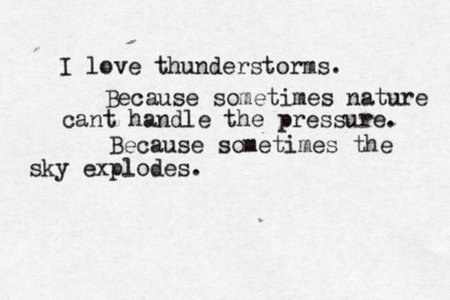 I love thunderstorms. Because sometime nature can'...
