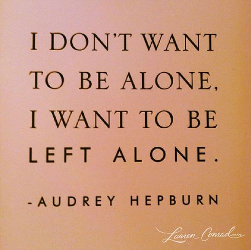 Audrey Hepburn: "I don't want to be alone; I want...