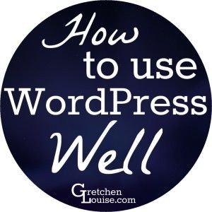 How to Use WordPress Well: Top Tips from @Gretchen...