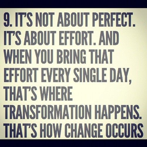 It's not about perfect.  It's about effort.  And w...