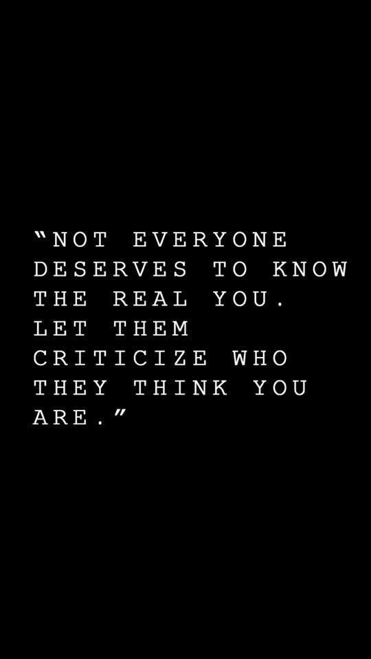 Not everyone deserves the real you..