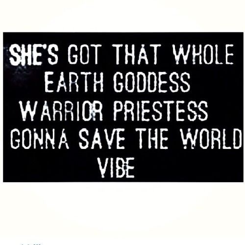 Earth Goddess Warrior Priestess gonna save the wor...