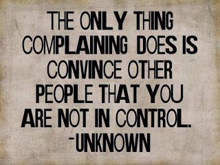 Don't complain.  Just show (with your actions) tha...