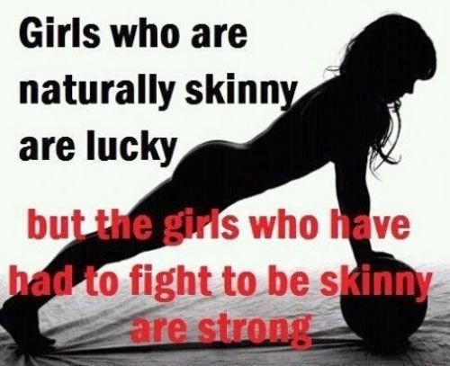 Yeah, no one is "naturally" skinny. Either you do...
