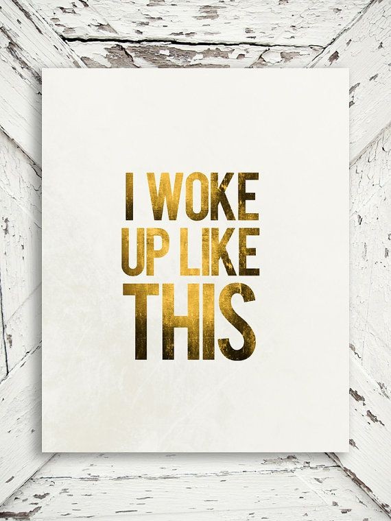 Inspirational Print  I Woke Up Like This  by ThePo...