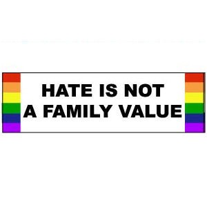 Hate is Not a Family Value - Rainbow Pride LGBT Ga...