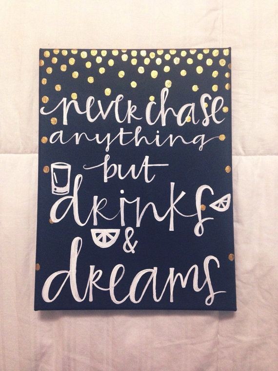 Canvas quote never chase anything but drinks and b...