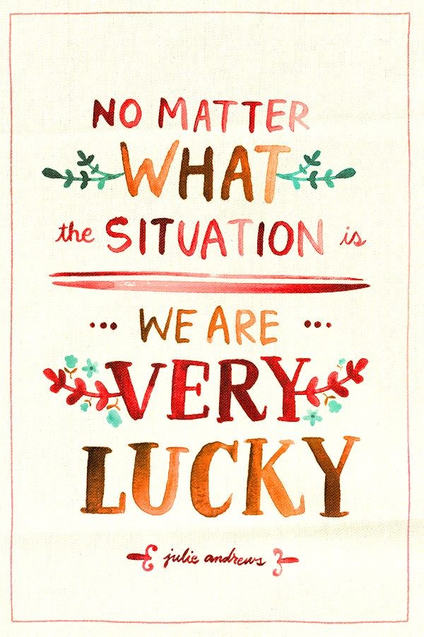 No matter what the situation is, we are very lucky...