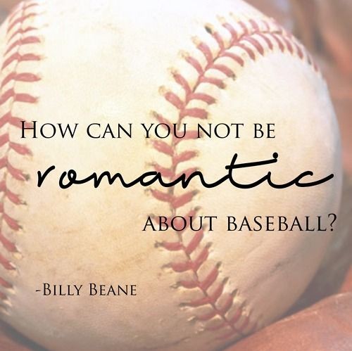 how can you not be romantic about baseball?