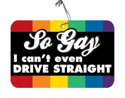 So Gay I Can't Even Drive Straight - Rainbow C...