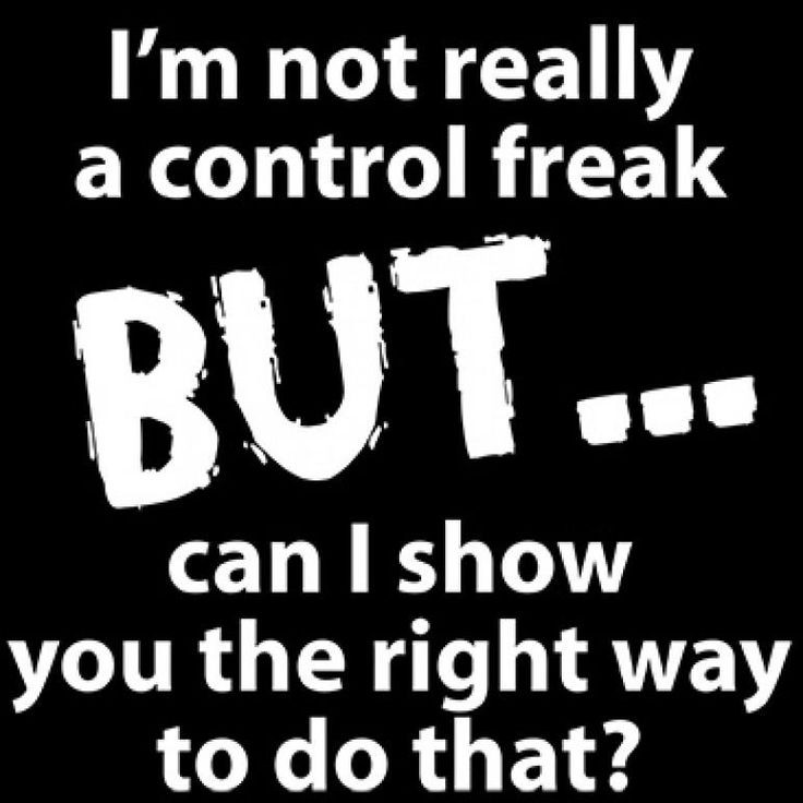 not really a Control freak BUT...