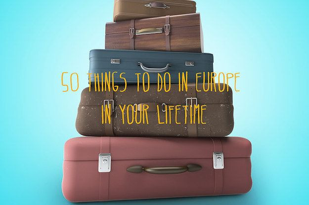 50 Things To Do In Europe In Your Lifetime