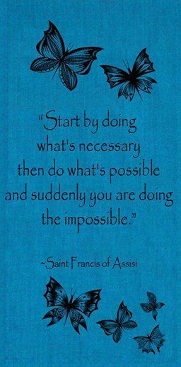 Start by doing what is necessary then do what is p...
