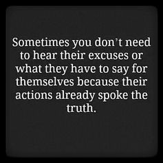 Sometimes you don't need to hear their excuses or what they have to say ...